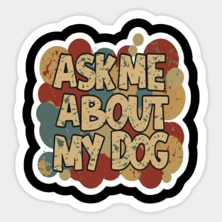 Ask Me About My Dog Sticker